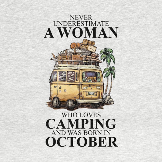 Born In October Never Underestimate A Woman Who Loves Camping by alexanderahmeddm